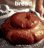 Bread: From Sourdough to Rye