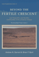 Beyond the Fertile Crescent: Late Palaeolithic and Neolithic Communities of the Jordanian Steppe. the Azraq Basin Project