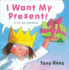 I Want My Present! : a Life-the-Flap Book (Little Princess Series)