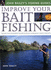 Improve Your Bait Fishing: Learn the Underwater Secrets of Fish Behaviour and Habitats (John Baileys Fishing Guides)