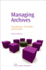 Managing Archives: Foundations, Principles and Practice (Chandos Information Professional Series)
