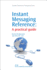 Instant Messaging Reference: a Practical Guide (Chandos Information Professional Series)