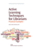 Active Learning Techniques for Librarians: Practical Examples (Chandos Information Professional Series)