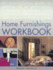 The Home Furnishings Workbook: an Authoritative Guide to Solving All of Your Home Furnishing Problems With 100 Professional Techniques and 25 Original Projects