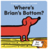 Where's Brian's Bottom? : a Veeerrry Long Fold Out Book