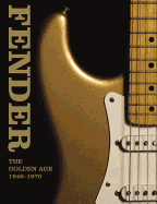 Fender: ; the Golden Age, 1946-1970