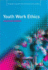 Youth Work Ethics (Empowering Youth and Community Work Practice�lm Series)