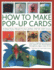 How to Make Pop-Up Cards: 55 Practical Projects Including Step-By-Step Folds