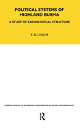 Political Systems of Highland Burma: a Study of Kachin Social Structure (Lse Monographs on Social Anthropology)