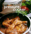 The Pressure Cooker Cookbook: Homemade Meals in Minutes