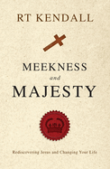Meekness and Majesty: Rediscovering Jesus and Changing Your Life