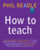 How to Teach: the Ultimate (and Ultimately Irreverent) Look at What You Should Be Doing in Your Classroom If You Want to Be the Best Teacher You Can Possibly Be
