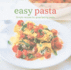 Easy Pasta: Simple Recipes for Great-Tasting Pasta