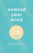 Unwind Your Mind: the Life-Changing Power of Asmr
