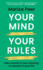 Your Mind, Your Rules: Take Control of Your Thinking to Transform Your Life
