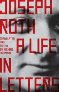 Joseph Roth: a Life in Letters