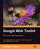 Google Web Toolkit Gwt Java Ajax Programming: a Step-By-Step to Google Web Toolkit for Creating Ajax Applications Fast