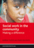 Social Work in the Community: Making a Difference (Social Work in Practice)
