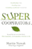 Supercooperators: Beyond the Survival of the Fittest: Why Cooperation, Not Competition, is the Key to Life