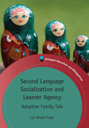 Second Language Socialization and Learner Agency: Adoptive Family Talk (Bilingual Education and Bilingualism)