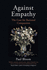 Against Empathy: the Case for Rational Compassion