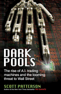 Dark Pools: the Rise of a.I. Trading Machines and the Looming Threat to Wall Street [Paperback] [Jan 01, 2012] Scott Patterson
