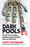 Dark Pools: the Rise of a.I. Trading Machines and the Looming Threat to Wall Street