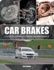 Car Brakes: a Guide to Upgrading, Repair and Maintenance