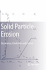 Solid Particle Erosion: Occurrence, Prediction and Control