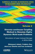 Discrete-Continuum Coupling Method to Simulate Highly Dynamic Multi-Scale Problems: Simulation of Laser-Induced Damage in Silica Glass, Volume 2
