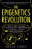Epigenetics Revolution: How Modern Biology is Rewriting Our Understanding of Genetics, Disease and Inheritance