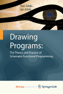 Drawing Programs: the Theory and Practice of Schematic Functional Programming