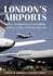 Londons Airports: Useful Information on Heathrow, Gatwick, Luton, Stansted and City
