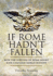 If Rome Hadn't Fallen: What Might Have Happened If the Western Empire Had Survived