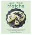 Meet Your Matcha: Over 50 Delicious Dishes Made With This Miracle Ingredient