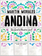 Andina: the Heart of Peruvian Food: Recipes and Stories From the Andes