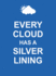 Every Cloud Has a Silver Lining (Keep Calm)