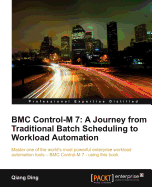 Bmc Control-M 7: a Journey From Traditional Batch Scheduling to Workload Automation