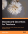 Blackboard Essentials for Teachers: Buy and Deliver Great Courses Using This Popular Learning Management System