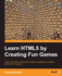 Learn Html5 By Creating Fun Games