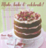 Make, Bake & Celebrate! : How to Create Beautifully Decorated Cakes for Every Occasion
