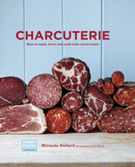 Charcuterie: How to Enjoy, Serve and Cook With Cured Meats: How to Enjoy, Serve and Cook With Cured Meatss