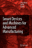Smart Devices and Machines for Advanced Manufactur
