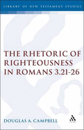 The Rhetoric of Righteousness in Romans 3.21-26