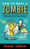 How to Make a Zombie: the Real Life (and Death) Science of Reanimation and Mind Control