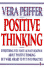 Positive Thinking: Everything You Have Always Known About Positive Thinking But Were Afraid to Put Into Practice
