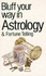 Bluff Your Way in Astrology and Fortune Telling (Bluffer's Guides)