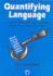 Quantifying Language: a Researcher's and Teacher's Guide to Gathering Language Data and Reducing It to Figures