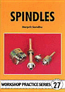 Spindles: a Resource Book for the Amateur Engineer (Workshop Practice Series #27)