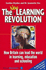 The New Learning Revolution: How Britain Can Lead the World in Learning, Education and Schooling